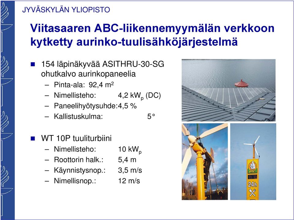 Nimellisteho: 4,2 kw p (DC) Paneelihyötysuhde:4,5 % Kallistuskulma: 5 WT 10P