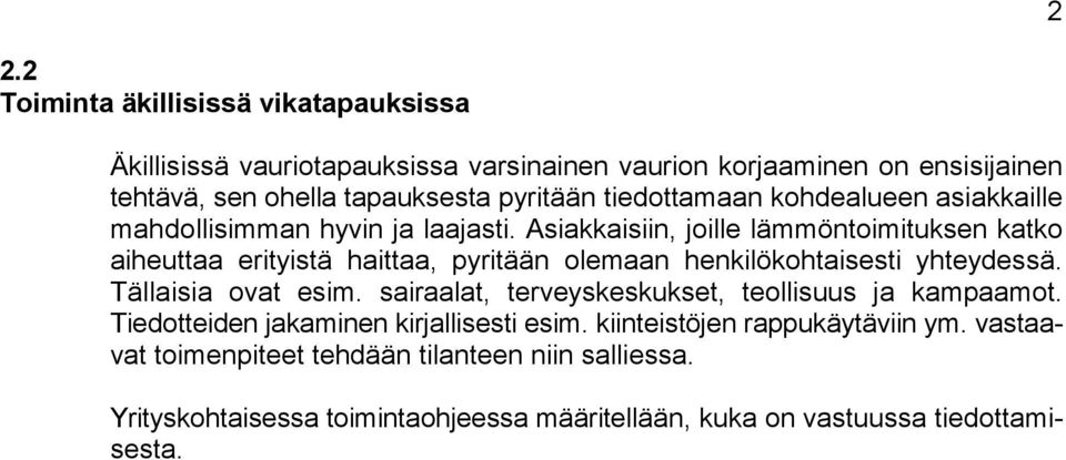 Asiakkaisiin, joille lämmöntoimituksen katko aiheuttaa erityistä haittaa, pyritään olemaan henkilökohtaisesti yhteydessä. Tällaisia ovat esim.