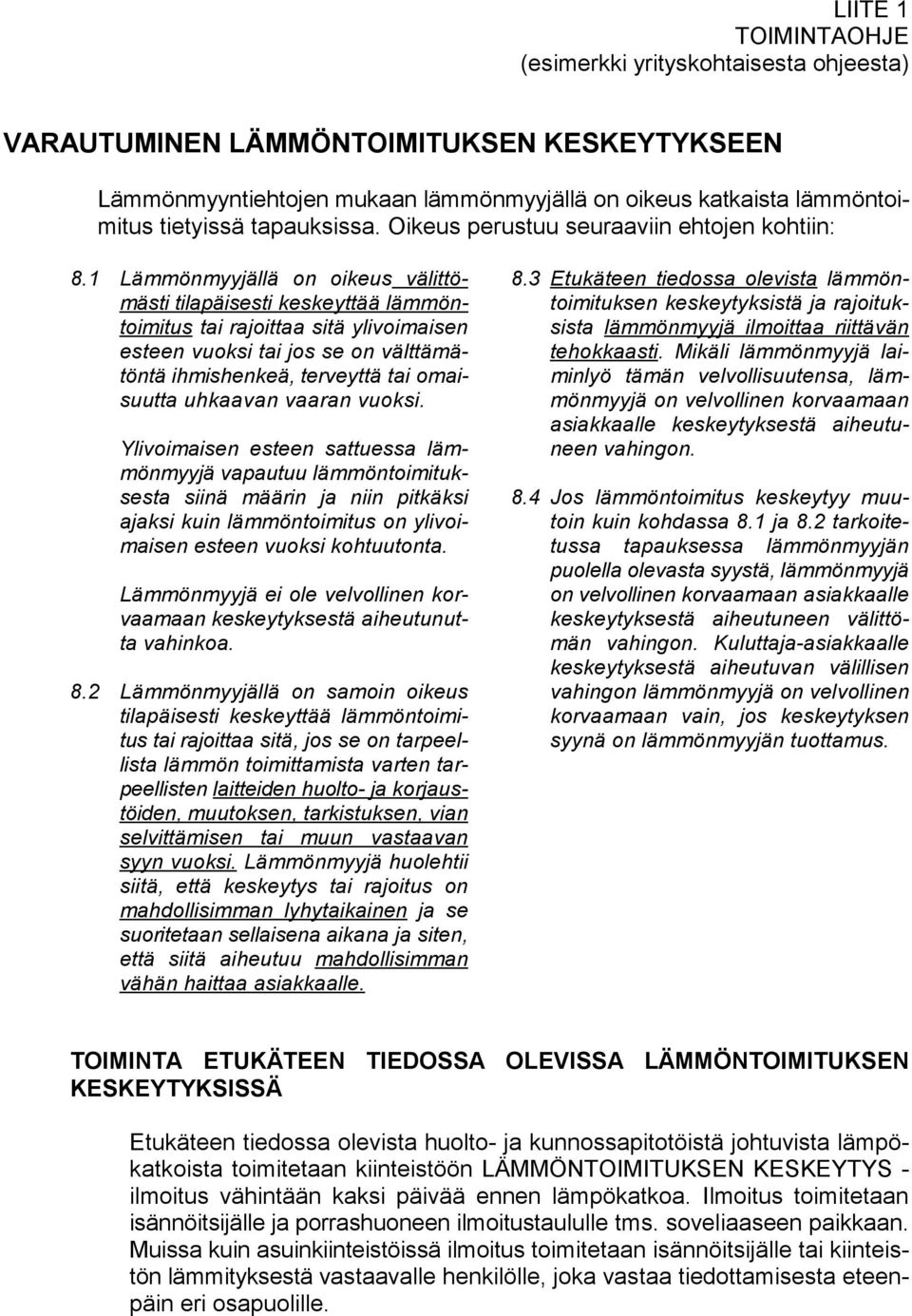 3 Etukäteen tiedossa olevista lämmönmästi tilapäisesti keskeyttää lämmön- toimituksen keskeytyksistä ja rajoituktoimitus tai rajoittaa sitä ylivoimaisen sista lämmönmyyjä ilmoittaa riittävän esteen