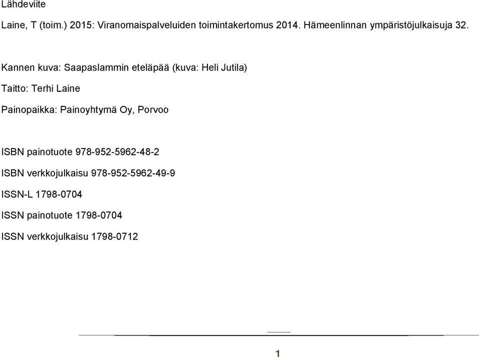 Kannen kuva: Saapaslammin eteläpää (kuva: Heli Jutila) Taitto: Terhi Laine Painopaikka: