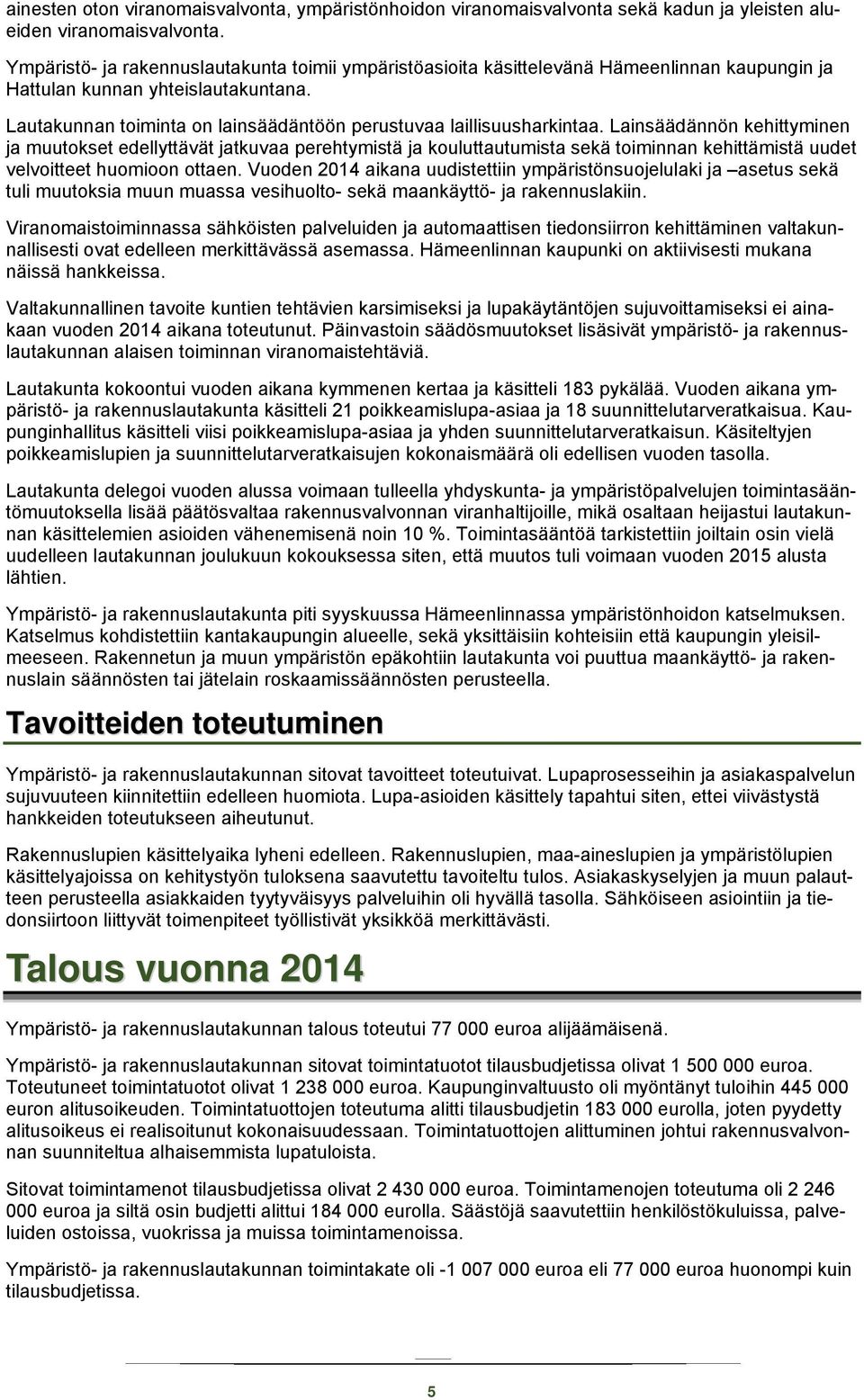 Lautakunnan toiminta on lainsäädäntöön perustuvaa laillisuusharkintaa.