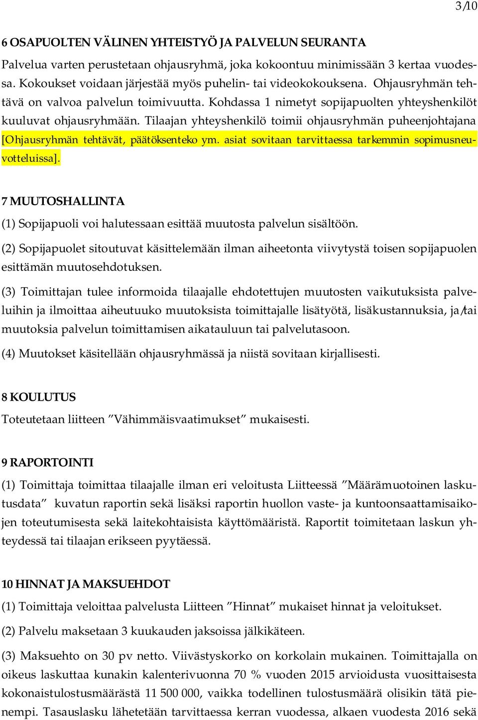 Tilaajan yhteyshenkilö toimii ohjausryhmän puheenjohtajana [Ohjausryhmän tehtävät, päätöksenteko ym. asiat sovitaan tarvittaessa tarkemmin sopimusneuvotteluissa].