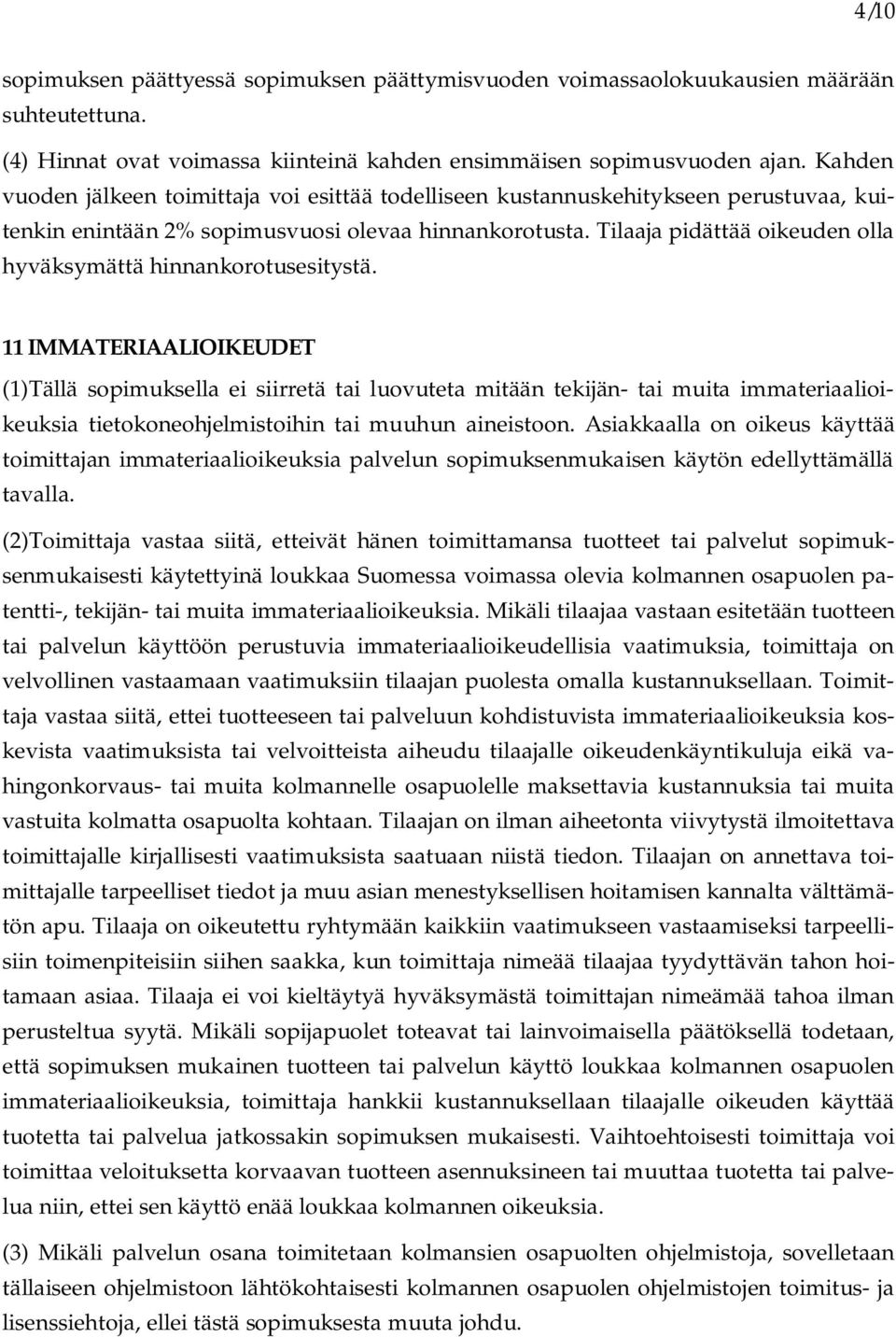 Tilaaja pidättää oikeuden olla hyväksymättä hinnankorotusesitystä.