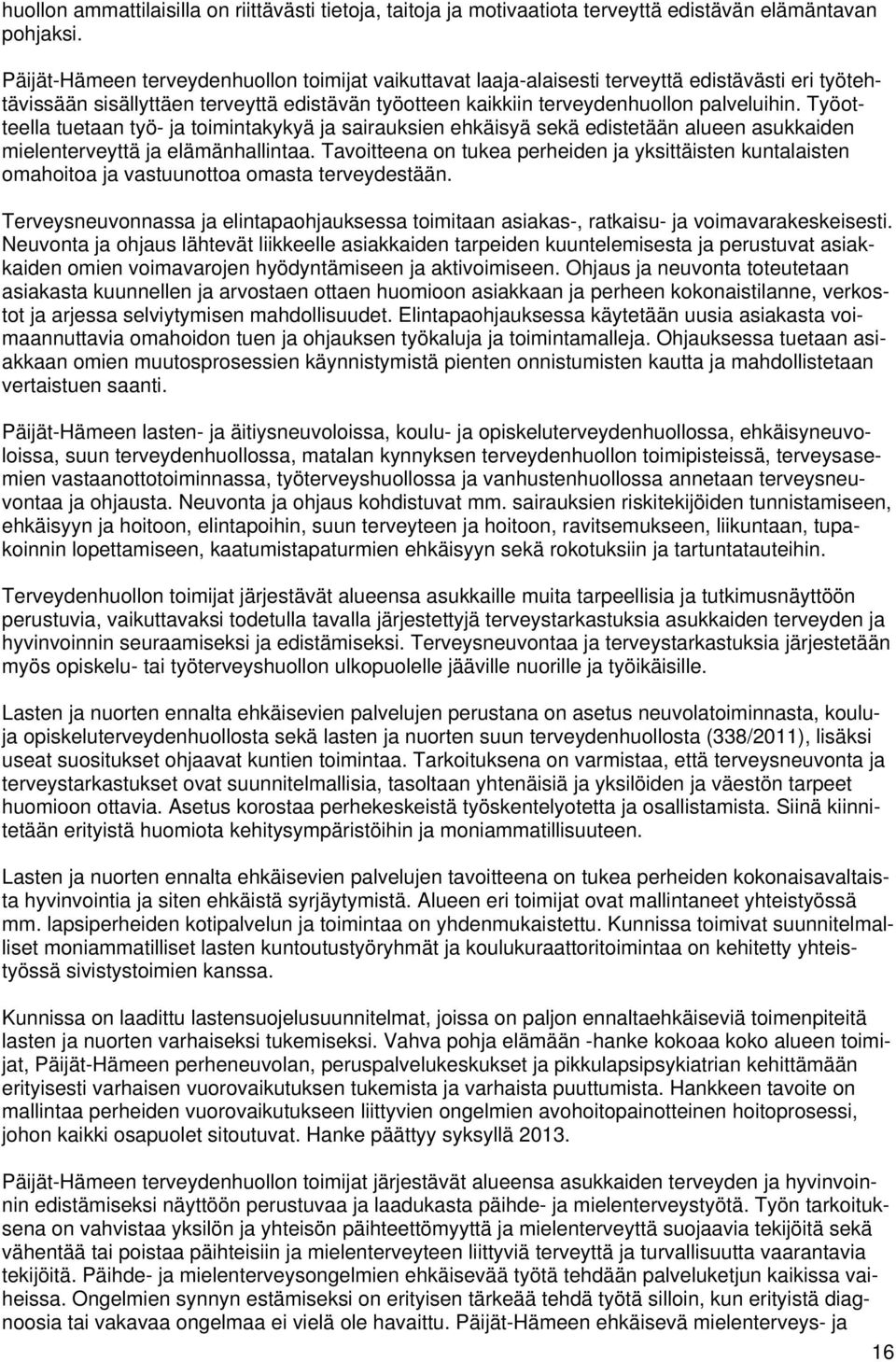 Työotteella tuetaan työ- ja toimintakykyä ja sairauksien ehkäisyä sekä edistetään alueen asukkaiden mielenterveyttä ja elämänhallintaa.