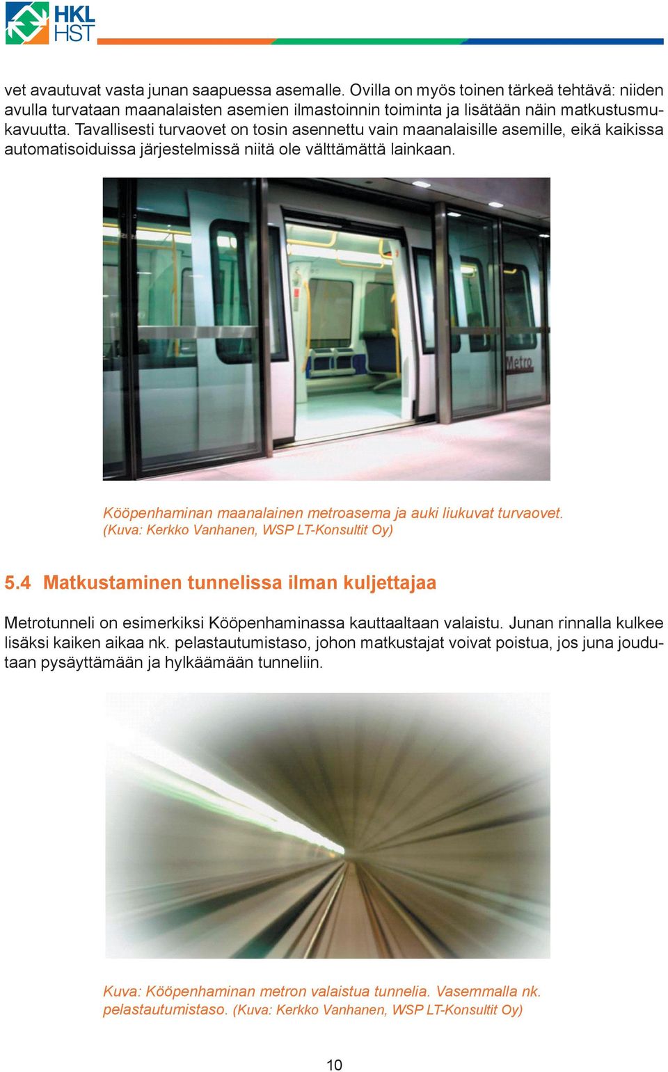 Kööpenhaminan maanalainen metroasema ja auki liukuvat turvaovet. (Kuva: Kerkko Vanhanen, WSP LT-Konsultit Oy) 5.