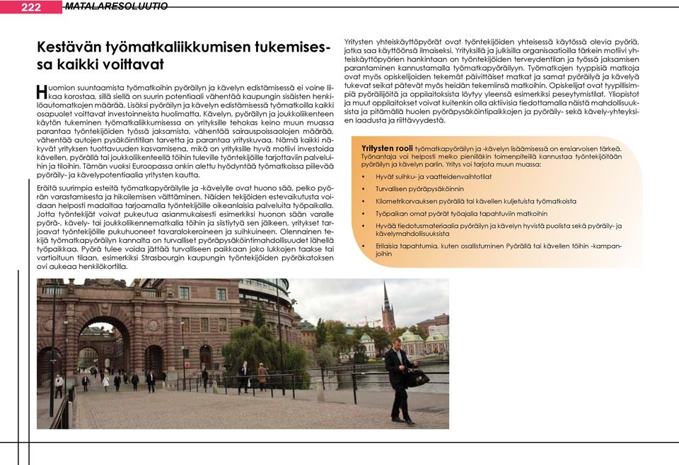 Kävelyn, pyöräilyn ja joukkoliikenteen käytön tukeminen työmatkaliikkumisessa on yrityksille tehokas keino muun muassa parantaa työntekijöiden työssä jaksamista, vähentää sairauspoissaolojen määrää,