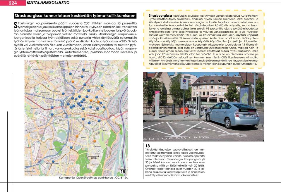 Lisäksi Strasbourgin kaupunkiseutuorganisaatio tarjoaa työntekijöilleen sekä punaisia yhteiskäyttöpyöriä satunnaisiin työhön liittyviin matkoihin että sinisiä pyöriä matkoihin kodin ja työpaikan