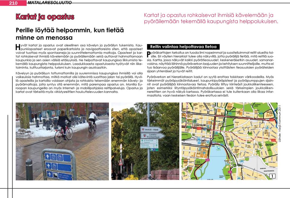 Opasteet ja kartat rohkaisevat ihmisiä kävelemään ja pyöräilemään sekä auttavat hahmottamaan kaupunkia ja sen osien välisiä etäisyyksiä.