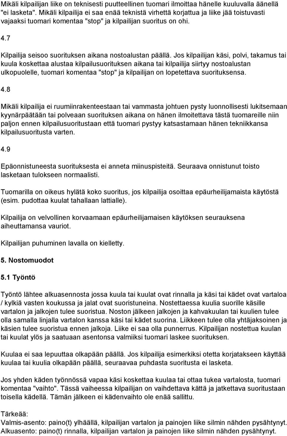 7 Kilpailija seisoo suorituksen aikana nostoalustan päällä.