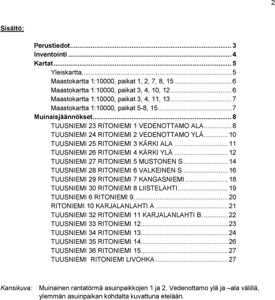 .. 8 TUUSNIEMI 24 RITONIEMI 2 VEDENOTTAMO YLÄ... 10 TUUSNIEMI 25 RITONIEMI 3 KÄRKI ALA... 11 TUUSNIEMI 26 RITONIEMI 4 KÄRKI YLÄ... 12 TUUSNIEMI 27 RITONIEMI 5 MUSTONEN S.