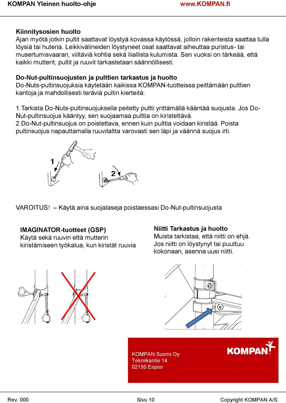 Sen vuoksi on tärkeää, että kaikki mutterit, pultit ja ruuvit tarkastetaan säännöllisesti.