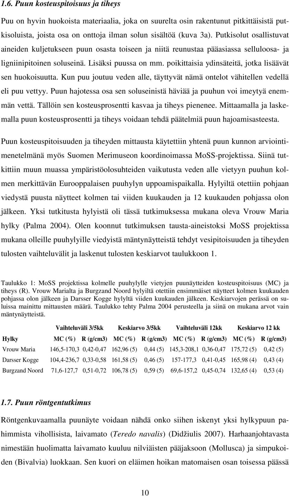 poikittaisia ydinsäteitä, jotka lisäävät sen huokoisuutta. Kun puu joutuu veden alle, täyttyvät nämä ontelot vähitellen vedellä eli puu vettyy.