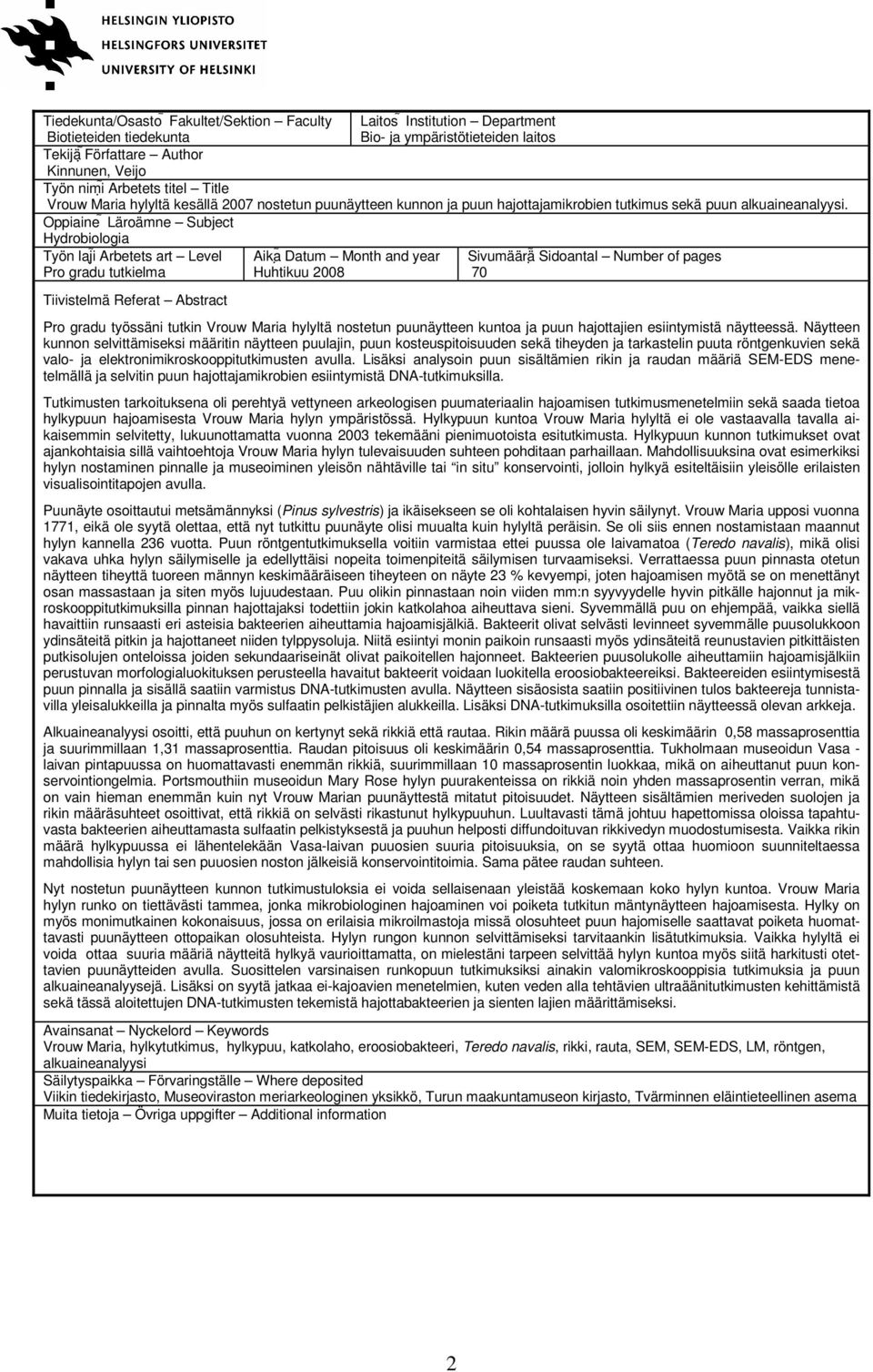 Oppiaine Läroämne Subject Hydrobiologia Työn laji Arbetets art Level Pro gradu tutkielma Tiivistelmä Referat Abstract Aika Datum Month and year Huhtikuu 2008 Sivumäärä Sidoantal Number of pages 70