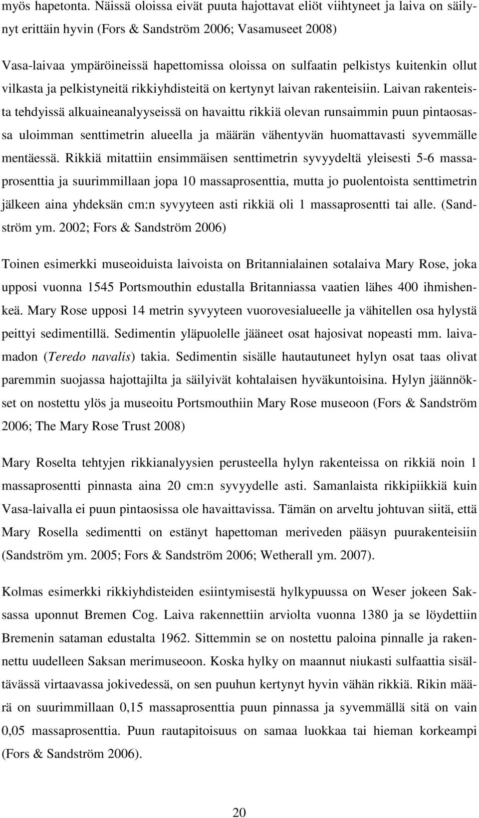 pelkistys kuitenkin ollut vilkasta ja pelkistyneitä rikkiyhdisteitä on kertynyt laivan rakenteisiin.