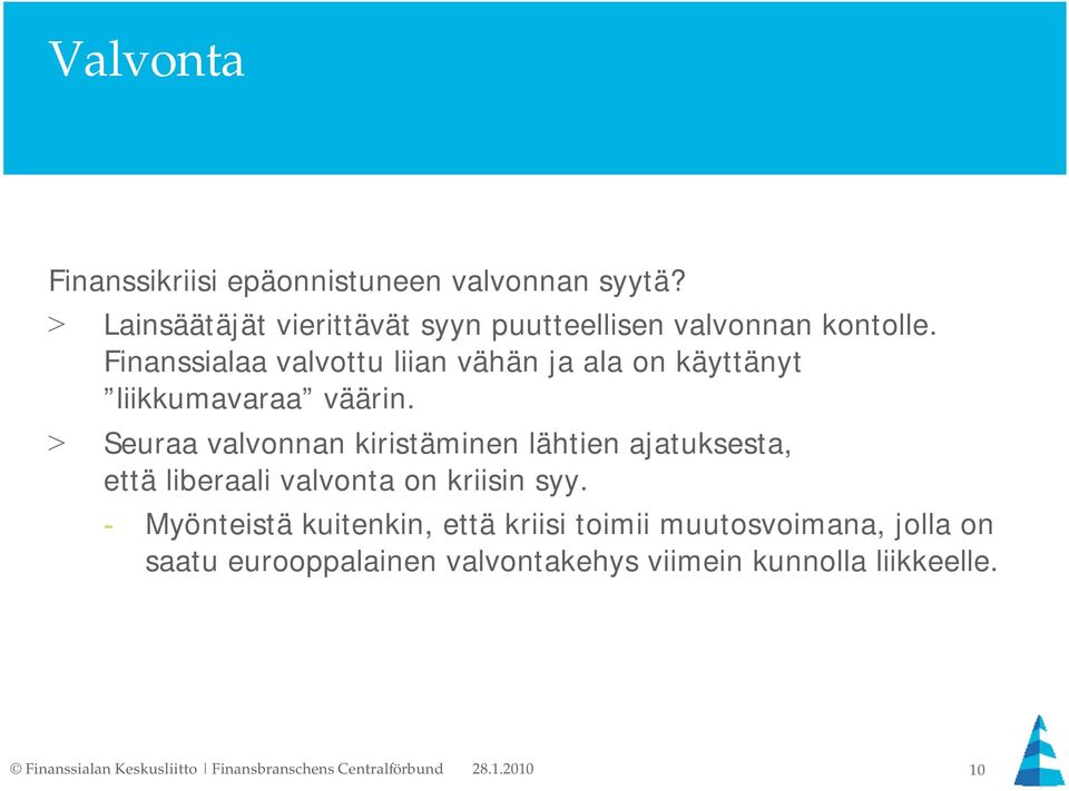 Finanssialaa valvottu liian vähän ja ala on käyttänyt liikkumavaraa väärin.