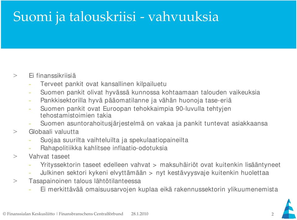 asiakkaansa > Globaali valuutta - Suojaa suurilta vaihteluilta ja spekulaatiopaineilta - Rahapolitiikka kahlitsee inflaatio-odotuksia > Vahvat taseet - Yrityssektorin taseet edelleen vahvat >