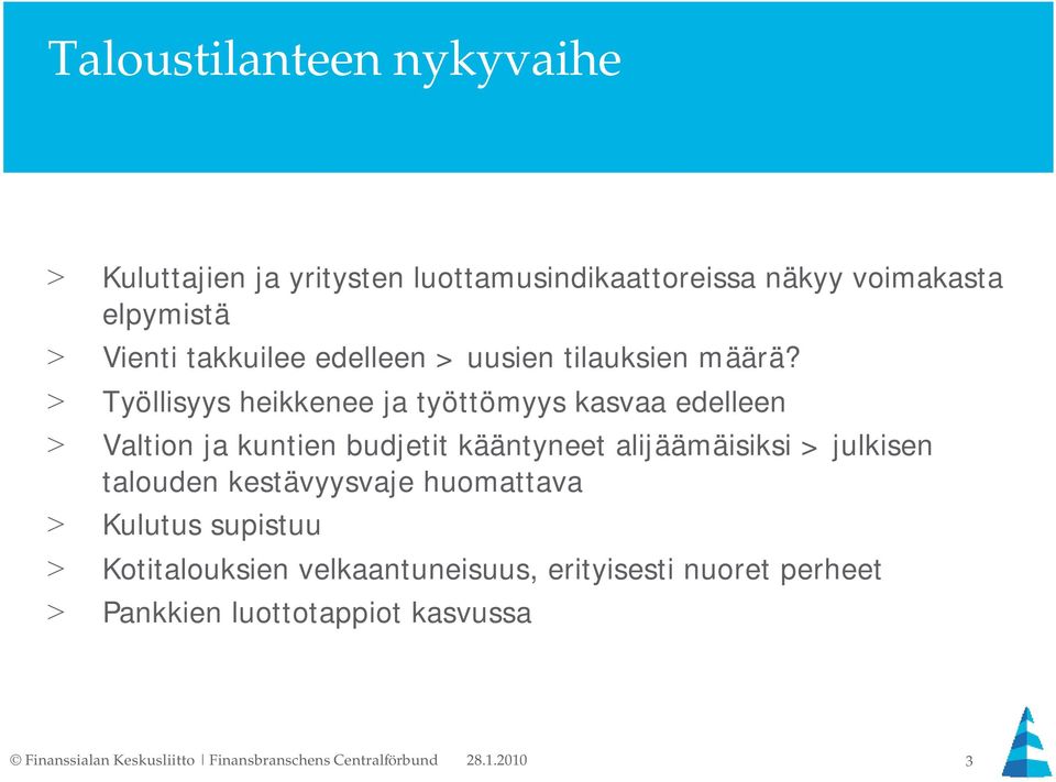 > Työllisyys heikkenee ja työttömyys kasvaa edelleen > Valtion ja kuntien budjetit kääntyneet