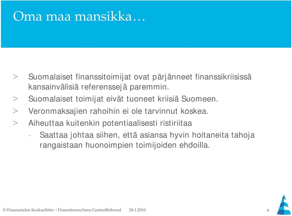 > Veronmaksajien rahoihin ei ole tarvinnut koskea.