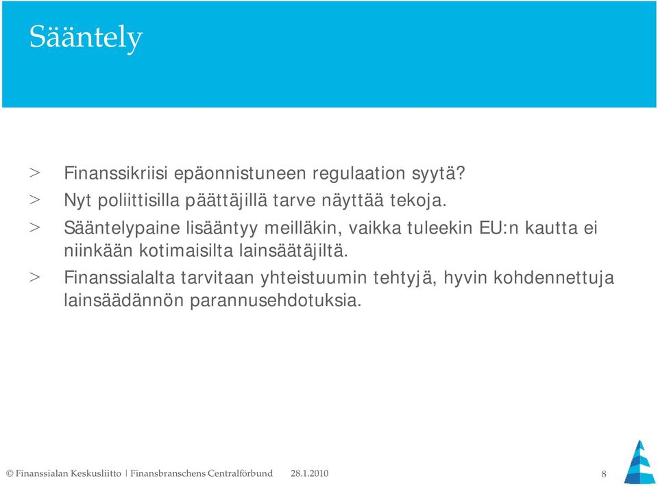 > Sääntelypaine lisääntyy meilläkin, vaikka tuleekin EU:n kautta ei niinkään