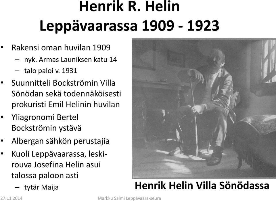 1931 Suunnitteli Bockströmin Villa Sönödan sekä todennäköisesti prokuristi Emil Helinin huvilan