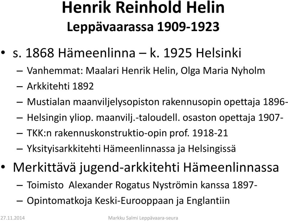 opettaja 1896- Helsingin yliop. maanvilj.-taloudell. osaston opettaja 1907- TKK:n rakennuskonstruktio-opin prof.