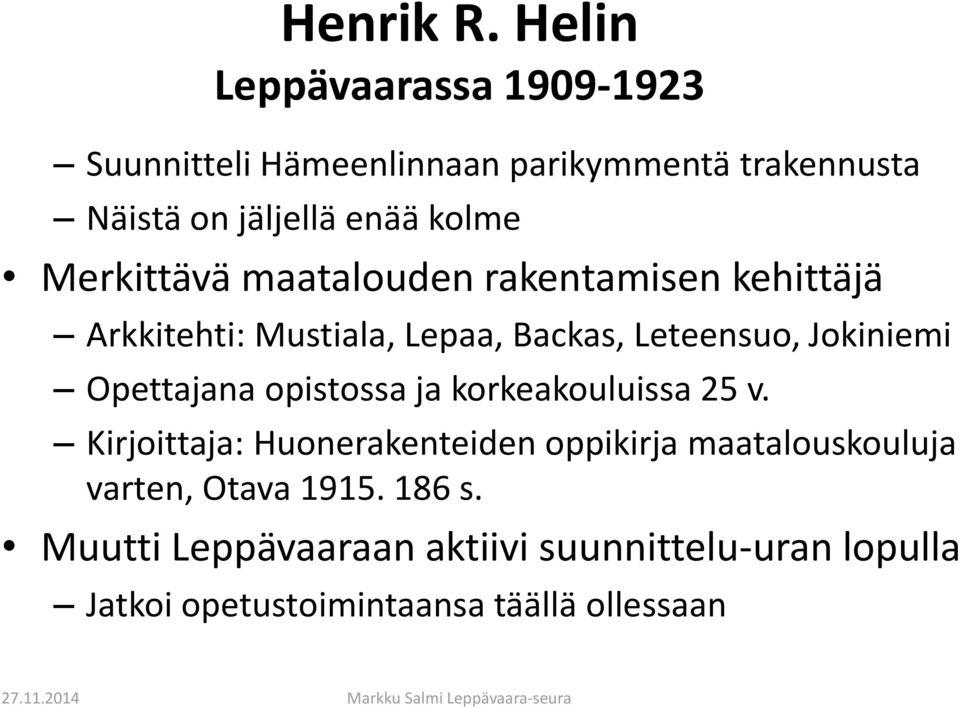 Merkittävä maatalouden rakentamisen kehittäjä Arkkitehti: Mustiala, Lepaa, Backas, Leteensuo, Jokiniemi