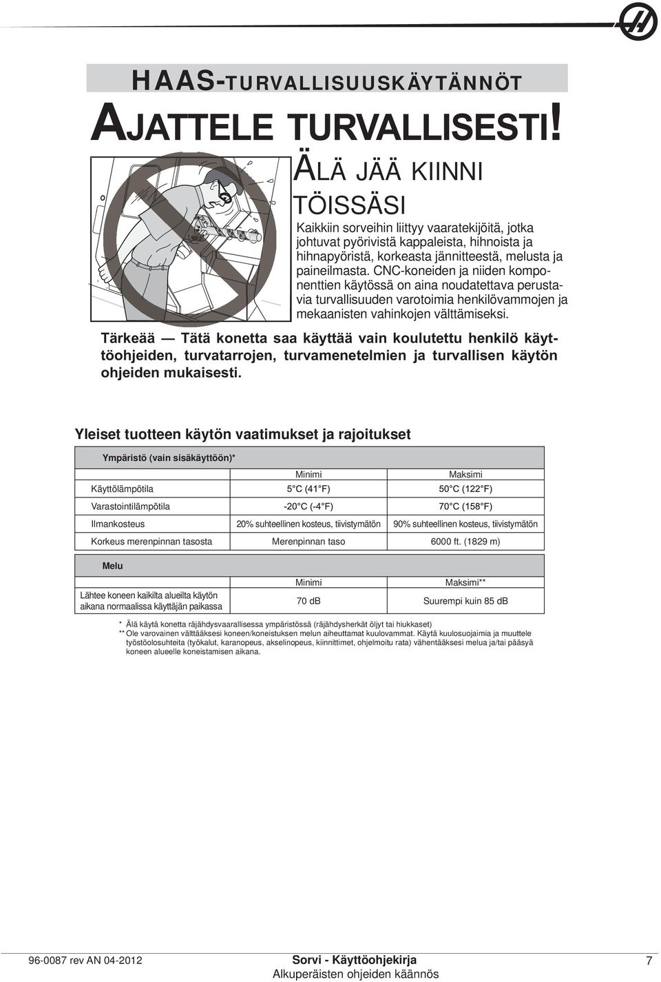 CNC-koneiden ja niiden komponenttien käytössä on aina noudatettava perustavia turvallisuuden varotoimia henkilövammojen ja mekaanisten vahinkojen välttämiseksi.