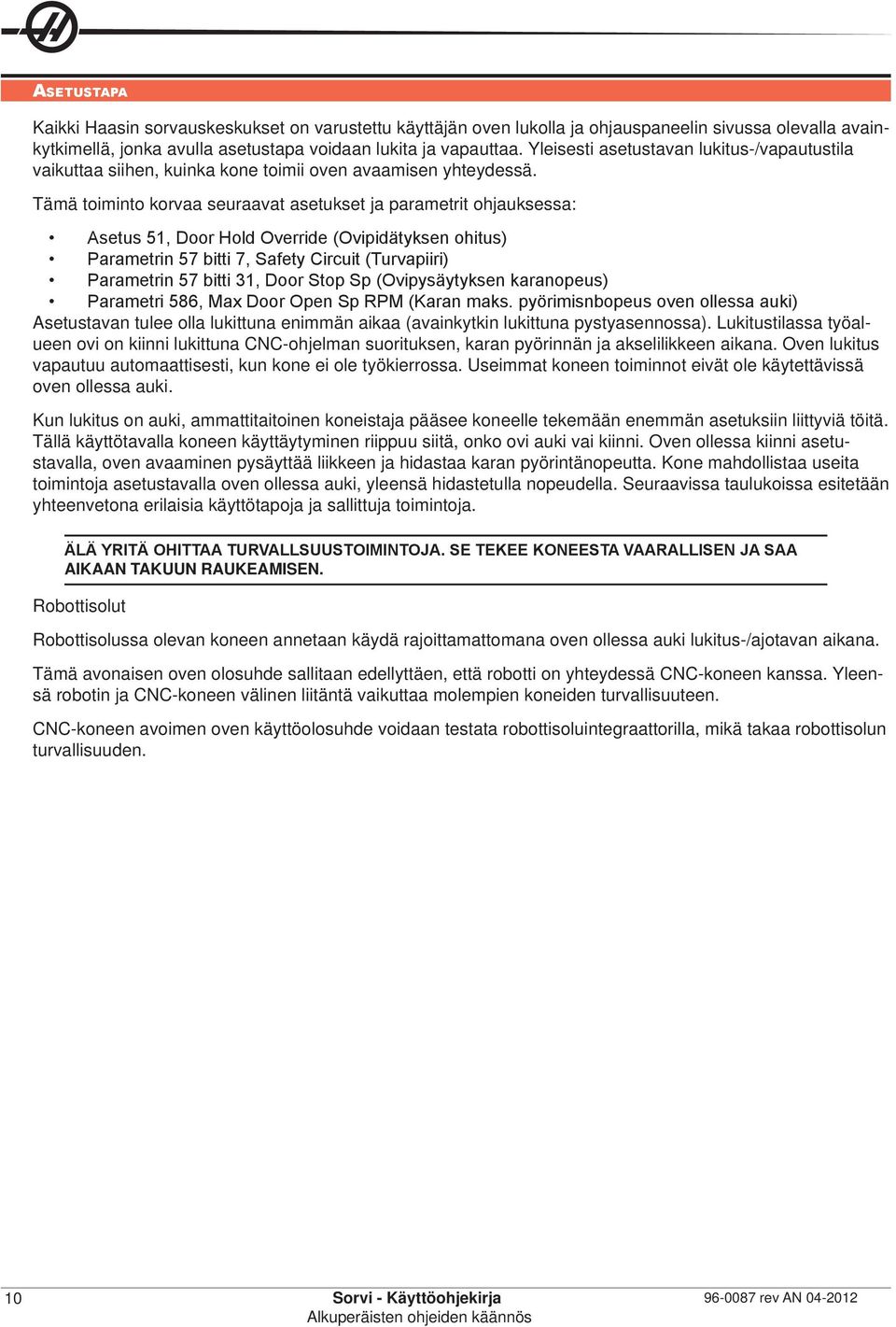 Tämä toiminto korvaa seuraavat asetukset ja parametrit ohjauksessa: Asetus 51, Door Hold Override (Ovipidätyksen ohitus) Parametrin 57 bitti 7, Safety Circuit (Turvapiiri) Parametrin 57 bitti 31,