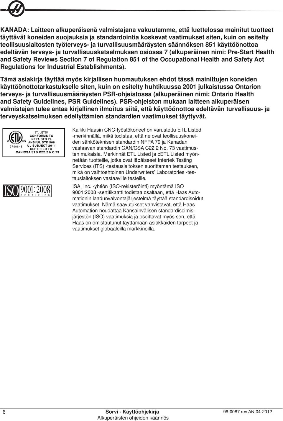 Section 7 of Regulation 851 of the Occupational Health and Safety Act Regulations for Industrial Establishments).