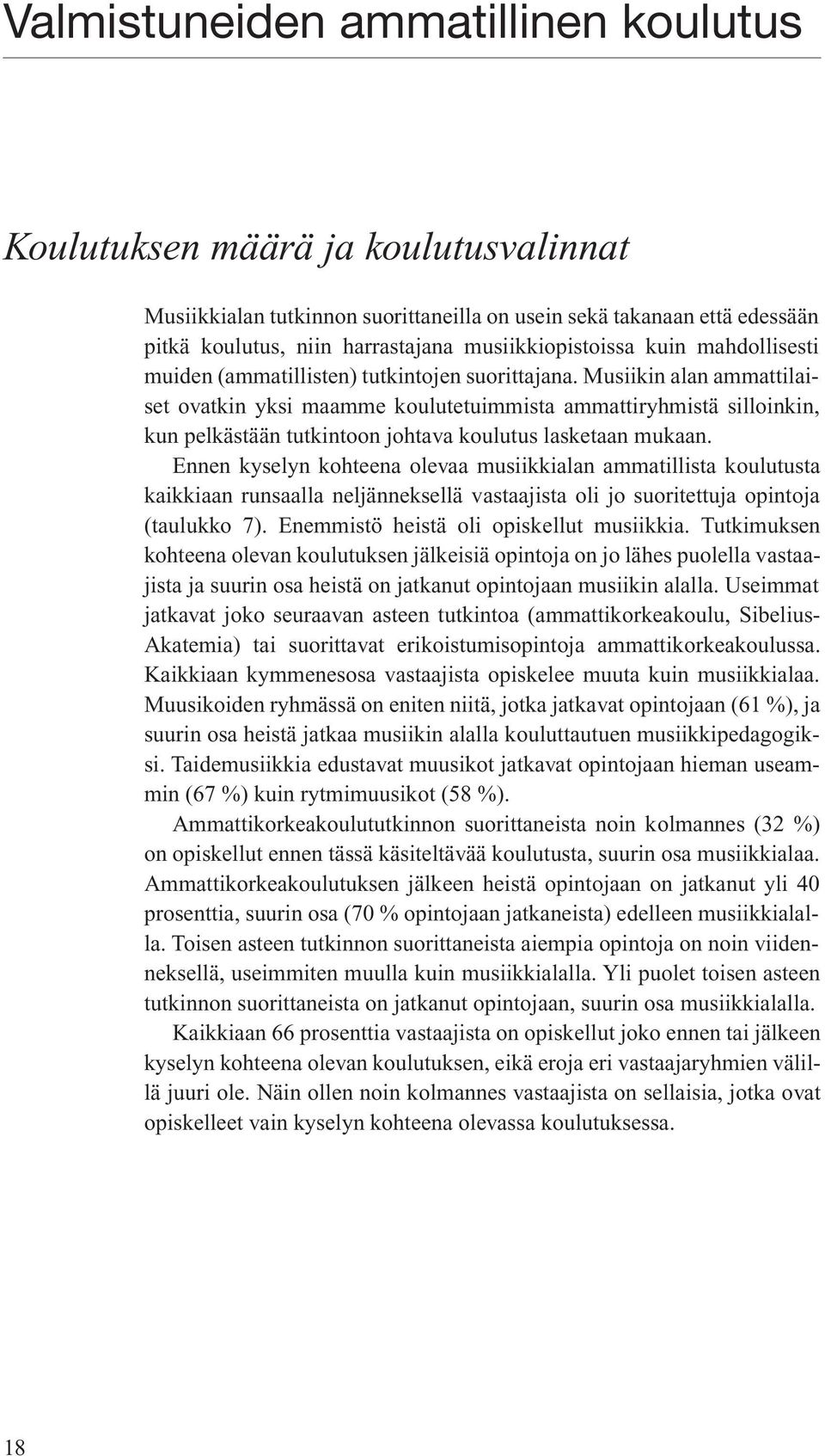 Musiikin alan ammattilaiset ovatkin yksi maamme koulutetuimmista ammattiryhmistä silloinkin, kun pelkästään tutkintoon johtava koulutus lasketaan mukaan.