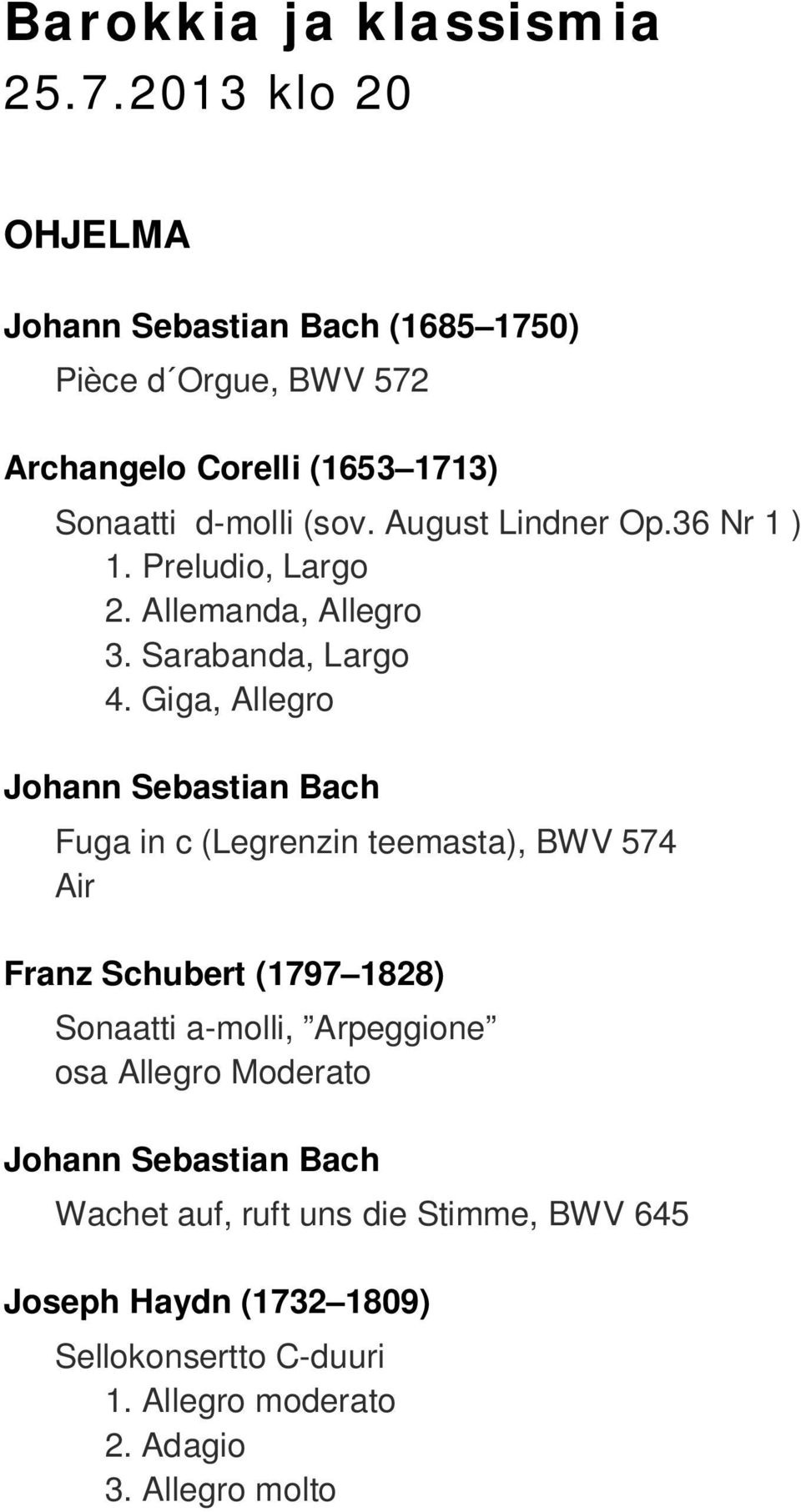 August Lindner Op.36 Nr 1 ) 1. Preludio, Largo 2. Allemanda, Allegro 3. Sarabanda, Largo 4.