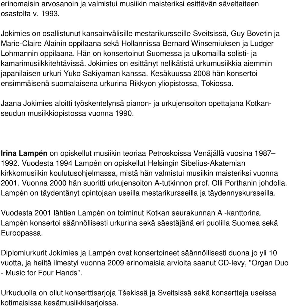 Hän on konsertoinut Suomessa ja ulkomailla solisti- ja kamarimusiikkitehtävissä. Jokimies on esittänyt nelikätistä urkumusiikkia aiemmin japanilaisen urkuri Yuko Sakiyaman kanssa.