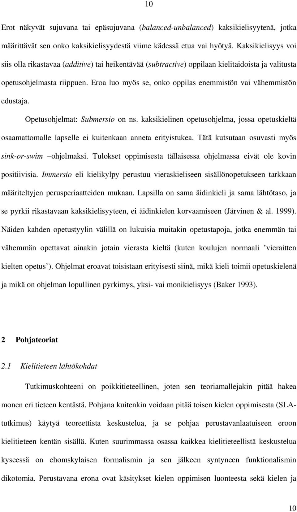 Eroa luo myös se, onko oppilas enemmistön vai vähemmistön edustaja. Opetusohjelmat: Submersio on ns.