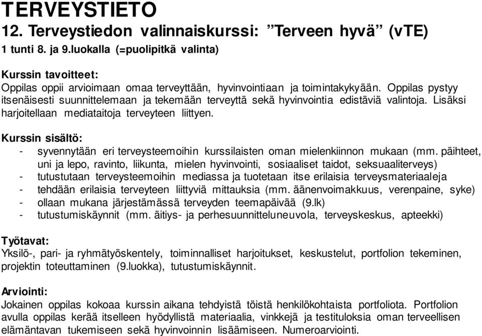 Oppilas pystyy itsenäisesti suunnittelemaan ja tekemään terveyttä sekä hyvinvointia edistäviä valintoja. Lisäksi harjoitellaan mediataitoja terveyteen liittyen.