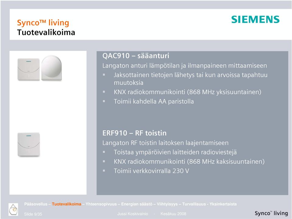 laitoksen laajentamiseen Toistaa ympäröivien laitteiden radioviestejä KNX radiokommunikointi (868 MHz kaksisuuntainen) Toimii