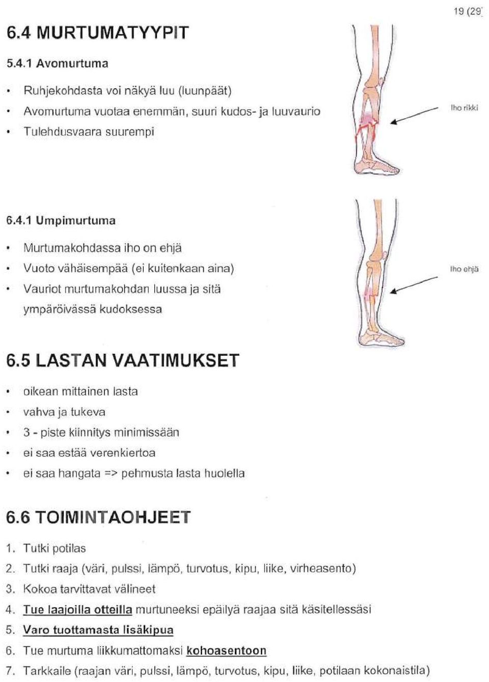 1 Umpimurtuma Murtumakohdassa iho on ehja Vuoto vahaisempaa (ei kuitenkaan aina) Vauriot murtumakohdan luussa ja sita ymparoivassa kudoksessa Iho ehjii 6.