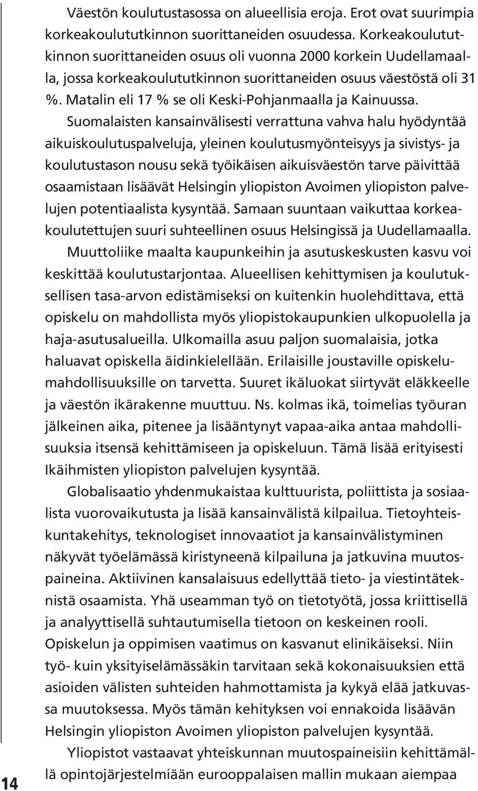 Matalin eli 17 % se oli Keski-Pohjanmaalla ja Kainuussa.