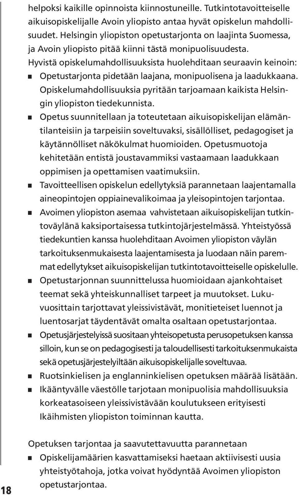 Hyvistä opiskelumahdollisuuksista huolehditaan seuraavin keinoin: Opetustarjonta pidetään laajana, monipuolisena ja laadukkaana.