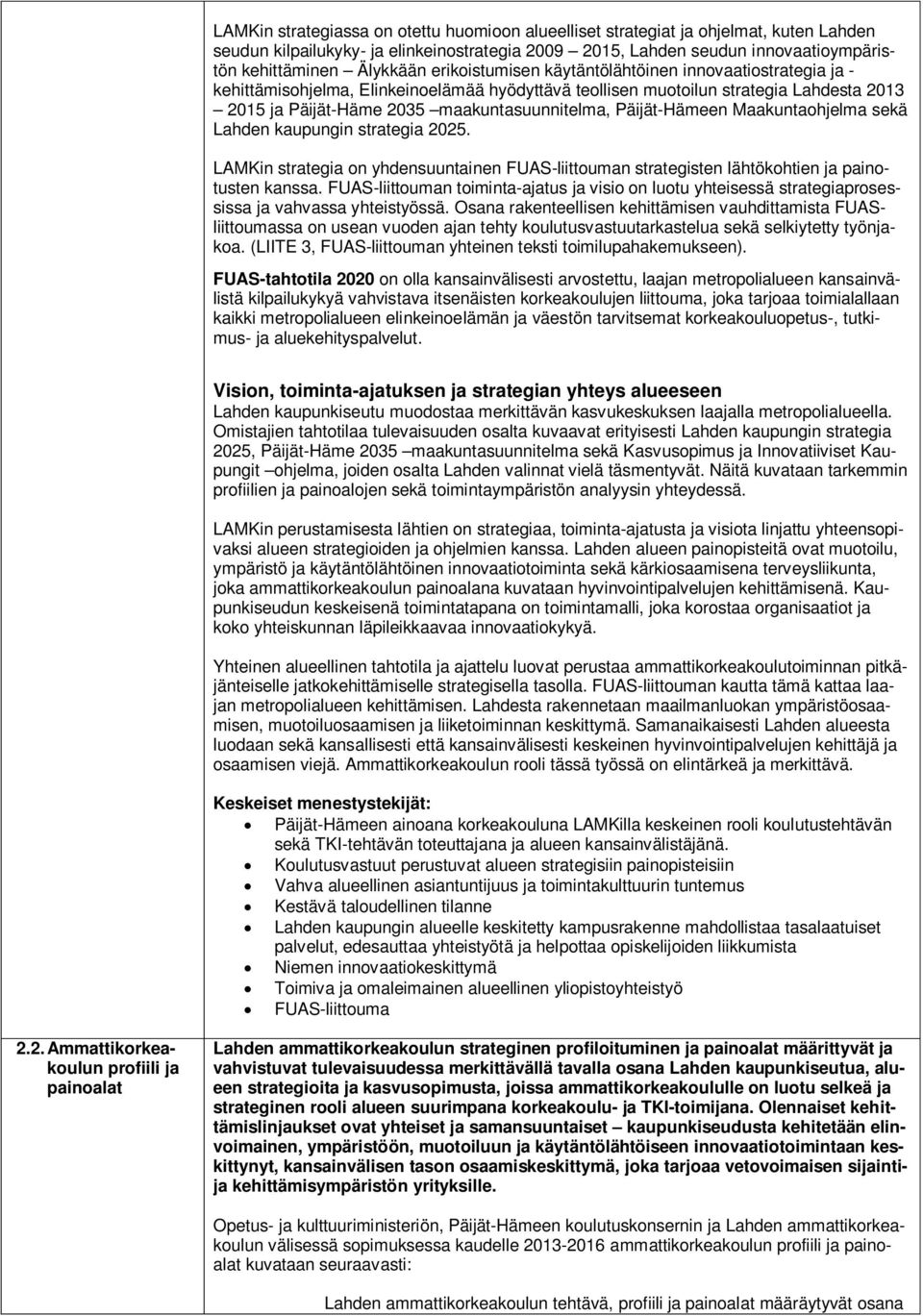 Päijät-Hämeen Maakuntaohjelma sekä Lahden kaupungin strategia 2025. LAMKin strategia on yhdensuuntainen FUAS-liittouman strategisten lähtökohtien ja painotusten kanssa.