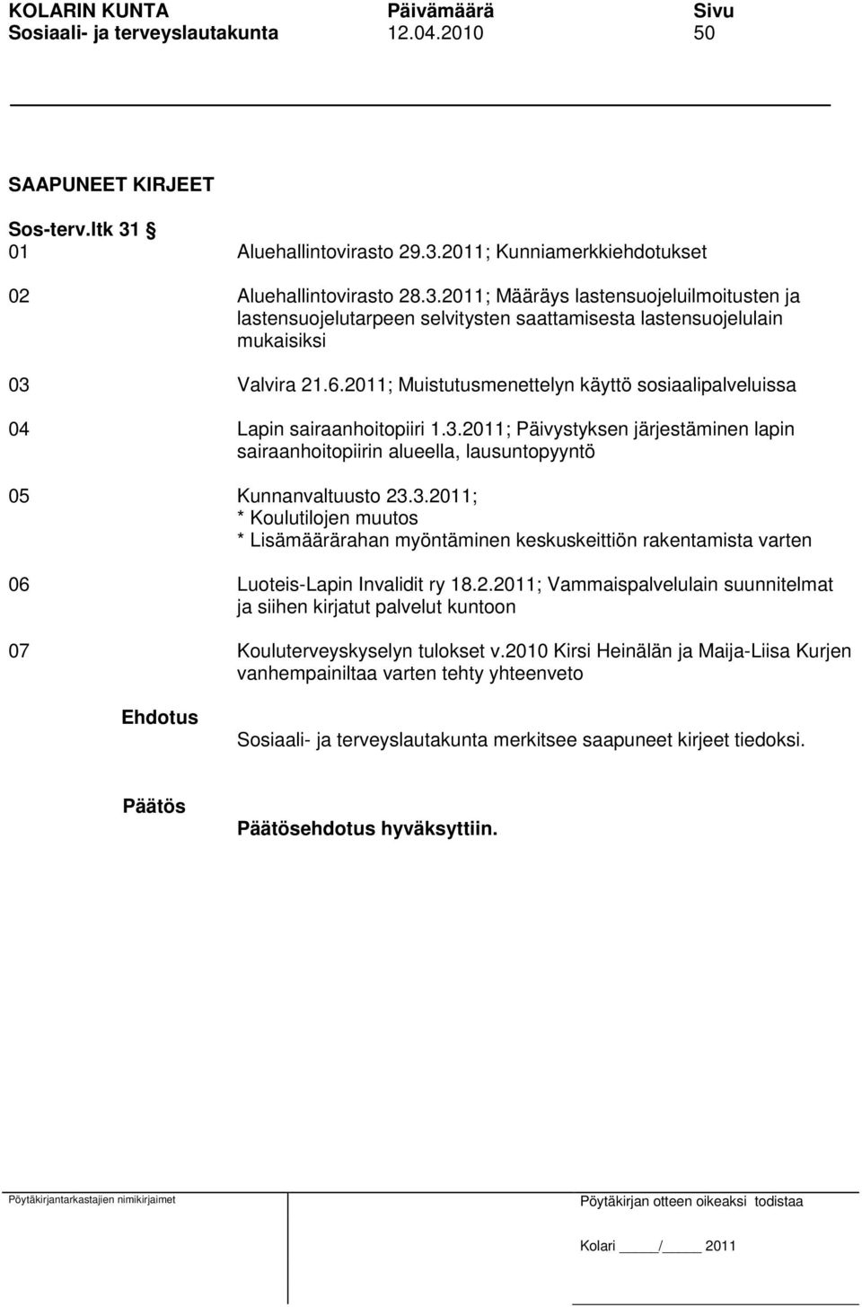 6.2011; Muistutusmenettelyn käyttö sosiaalipalveluissa 04 Lapin sairaanhoitopiiri 1.3.