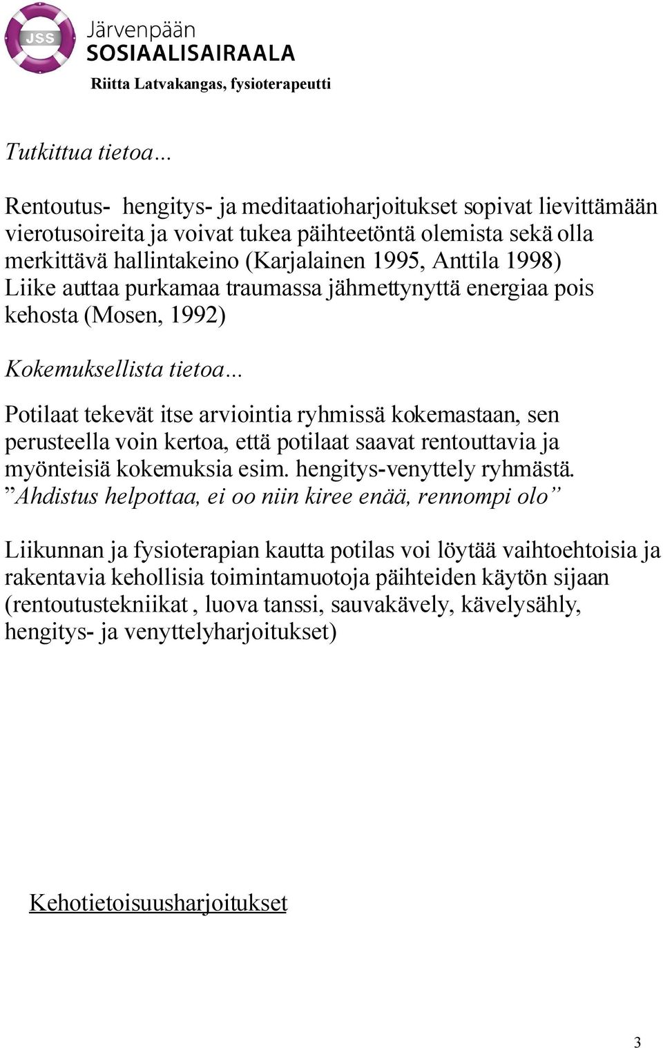 kertoa, että potilaat saavat rentouttavia ja myönteisiä kokemuksia esim. hengitys-venyttely ryhmästä.