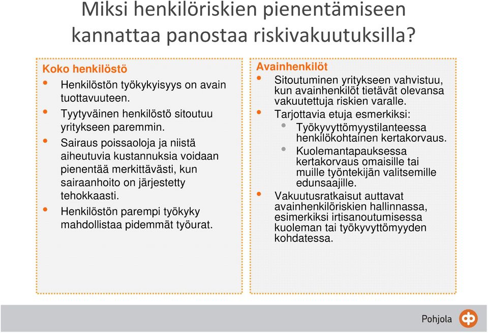 Avainhenkilöt Sitoutuminen yritykseen vahvistuu, kun avainhenkilöt tietävät olevansa vakuutettuja riskien varalle.