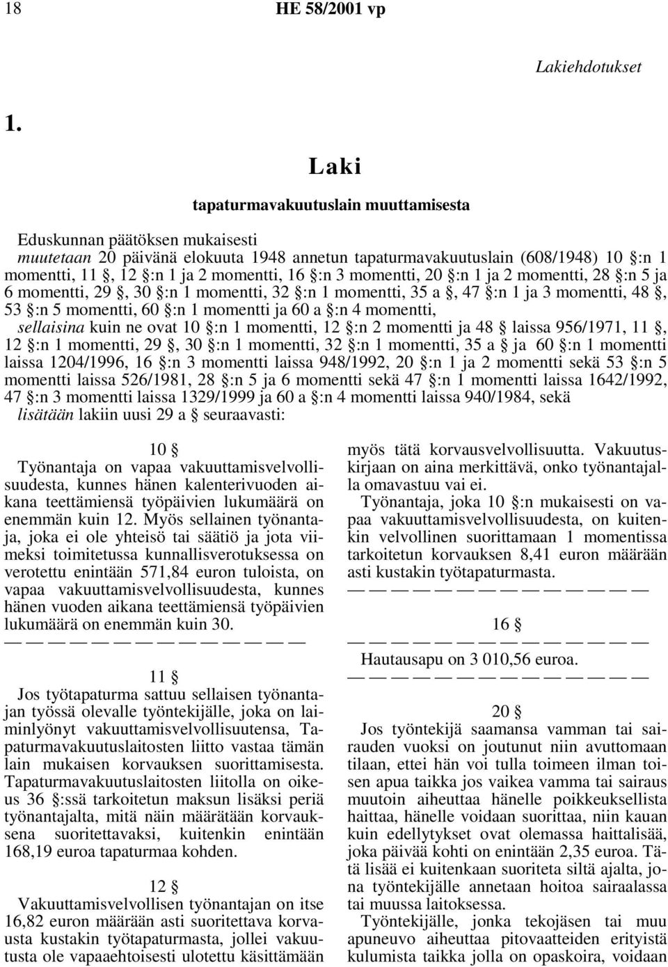 3 momentti, 20 :n 1 ja 2 momentti, 28 :n 5 ja 6 momentti, 29, 30 :n 1 momentti, 32 :n 1 momentti, 35 a, 47 :n 1 ja 3 momentti, 48, 53 :n 5 momentti, 60 :n 1 momentti ja 60 a :n 4 momentti, sellaisina