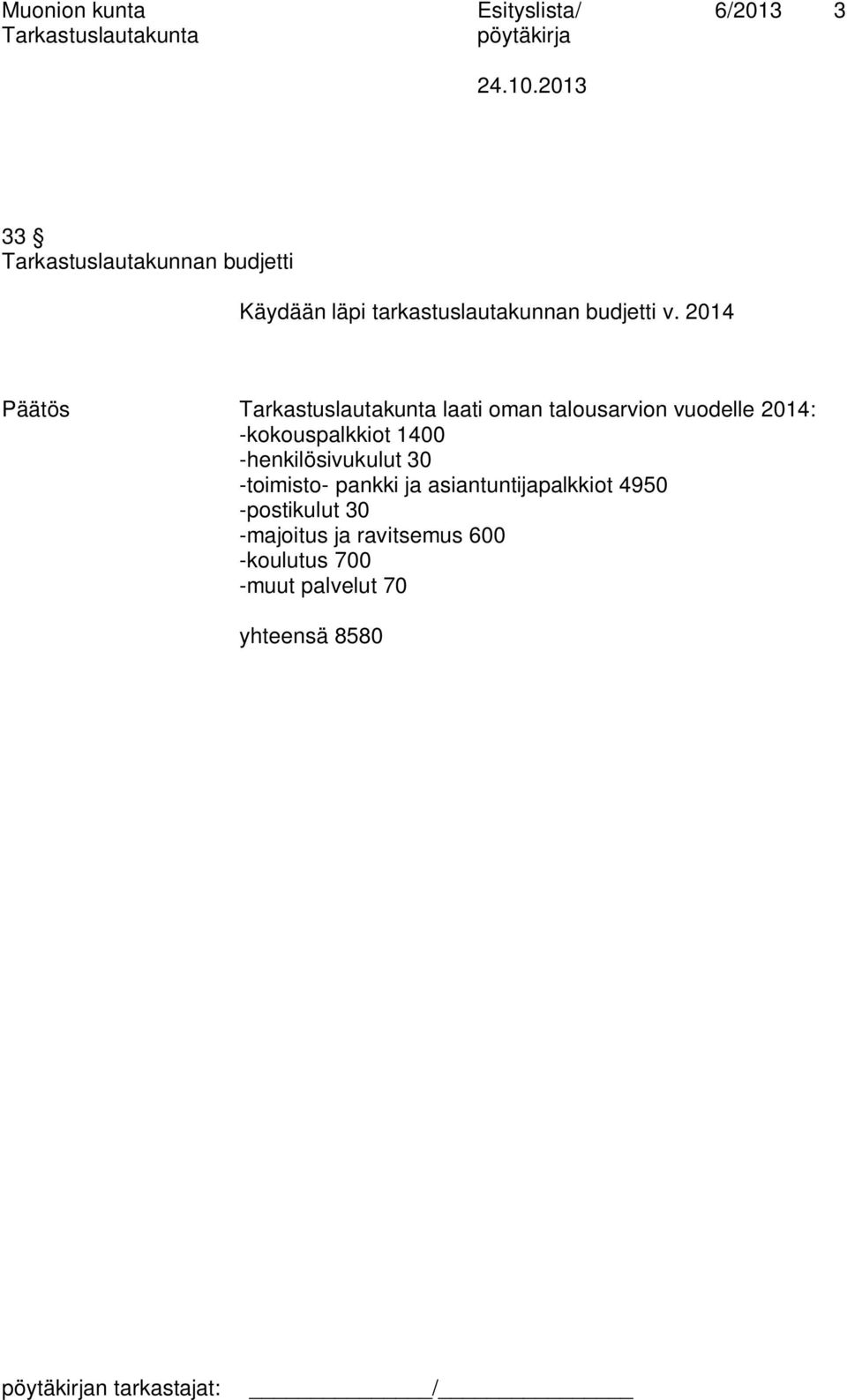 2014 laati oman talousarvion vuodelle 2014: -kokouspalkkiot 1400 -henkilösivukulut 30