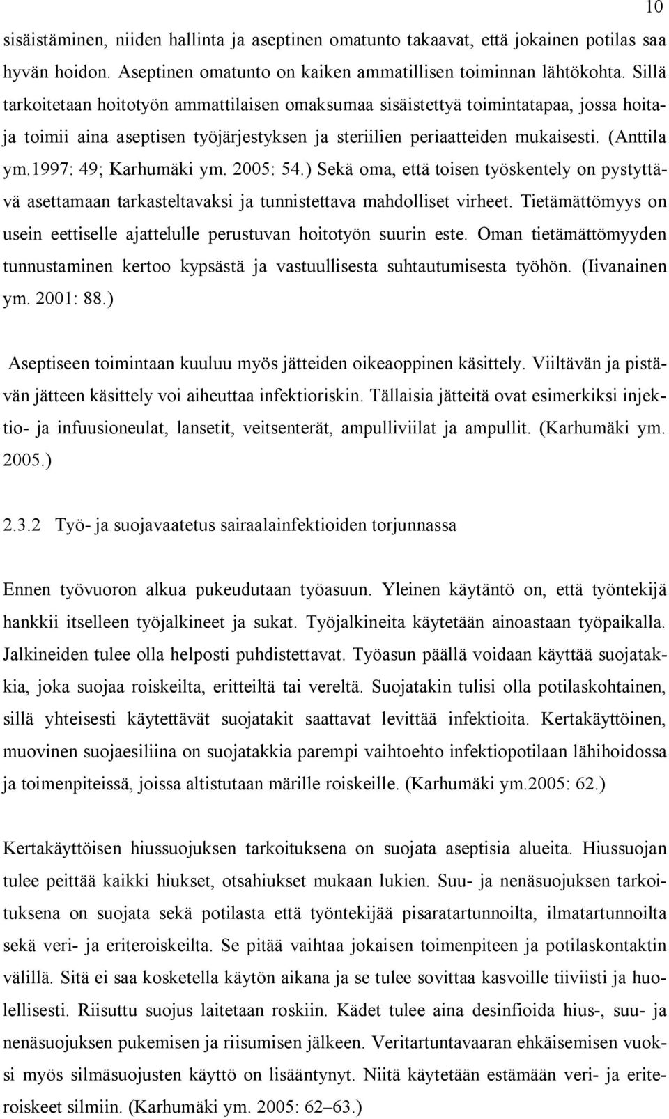 1997: 49; Karhumäki ym. 2005: 54.) Sekä oma, että toisen työskentely on pystyttävä asettamaan tarkasteltavaksi ja tunnistettava mahdolliset virheet.