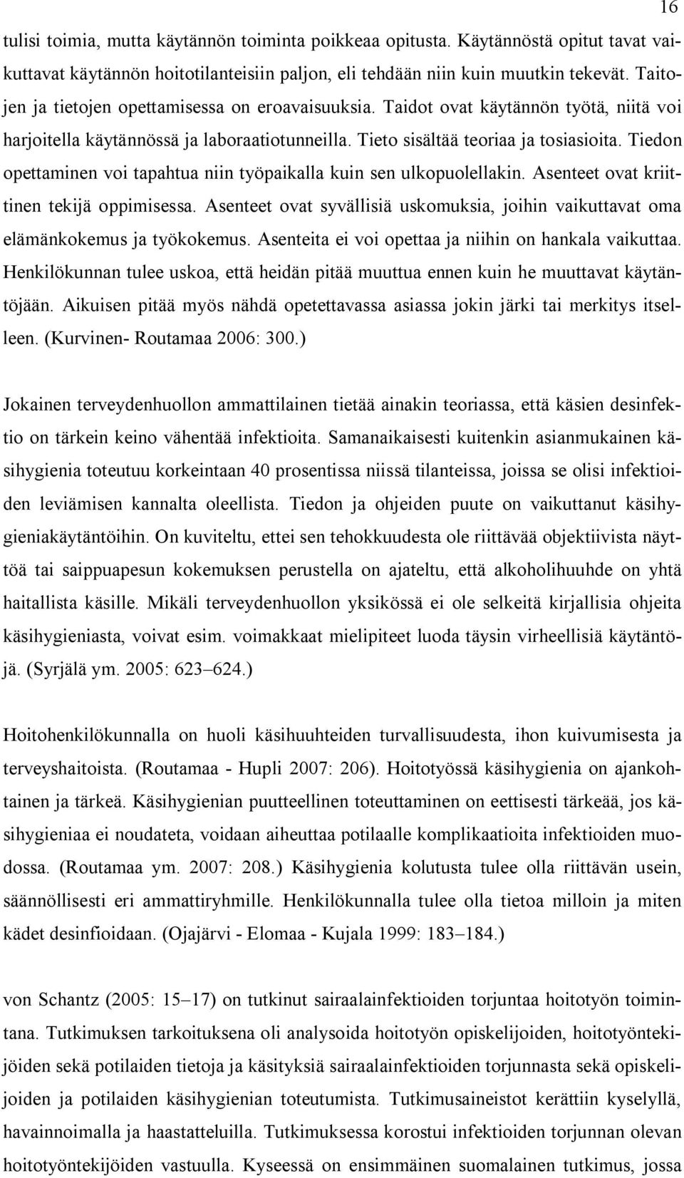 Tiedon opettaminen voi tapahtua niin työpaikalla kuin sen ulkopuolellakin. Asenteet ovat kriittinen tekijä oppimisessa.