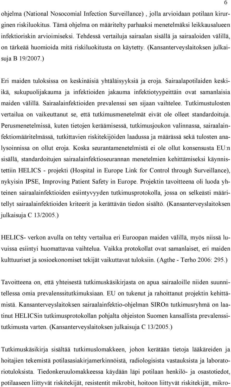 Tehdessä vertailuja sairaalan sisällä ja sairaaloiden välillä, on tärkeää huomioida mitä riskiluokitusta on käytetty. (Kansanterveyslaitoksen julkaisuja B 19/2007.