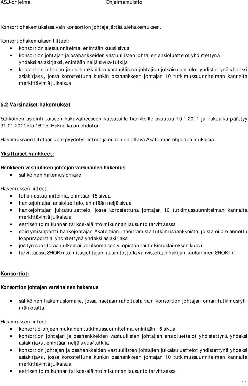 neljä sivua/tutkija konsortion johtajan ja osahankkeiden vastuullisten johtajien julkaisuluettelot yhdistettynä yhdeksi asiakirjaksi, jossa korostettuna kunkin osahankkeen johtajan 10