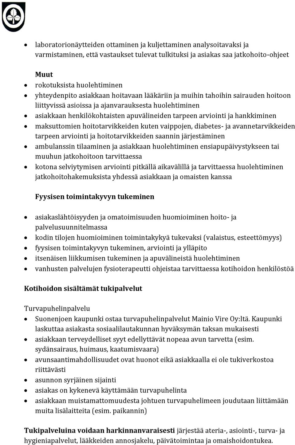 maksuttomien hoitotarvikkeiden kuten vaippojen, diabetes- ja avannetarvikkeiden tarpeen arviointi ja hoitotarvikkeiden saannin järjestäminen ambulanssin tilaaminen ja asiakkaan huolehtiminen