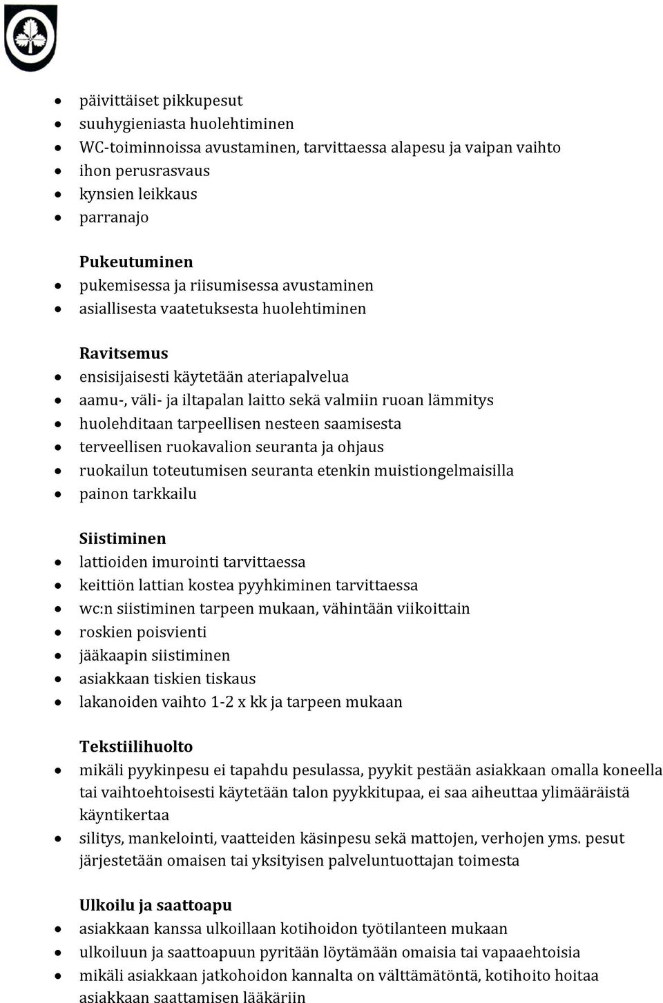 tarpeellisen nesteen saamisesta terveellisen ruokavalion seuranta ja ohjaus ruokailun toteutumisen seuranta etenkin muistiongelmaisilla painon tarkkailu Siistiminen lattioiden imurointi tarvittaessa